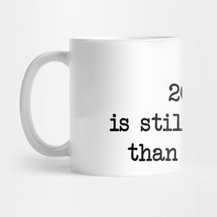 2020 IS STILL BETTER THAN MY EX Mug